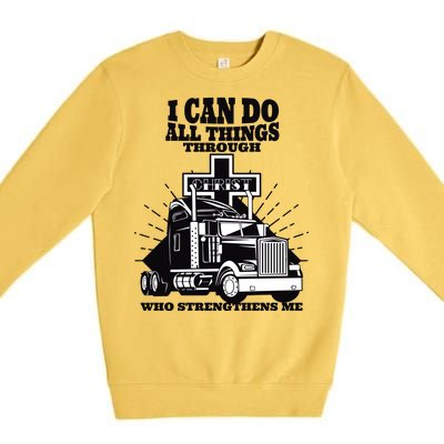 I Can Do All Things Through Christ Truck Driver Premium Crewneck Sweatshirt