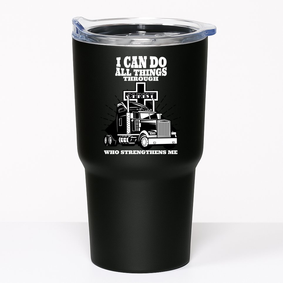 I Can Do All Things Through Christ Truck Driver Tumbler