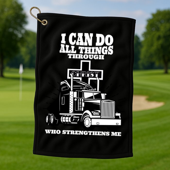 I Can Do All Things Through Christ Truck Driver Golf Towel