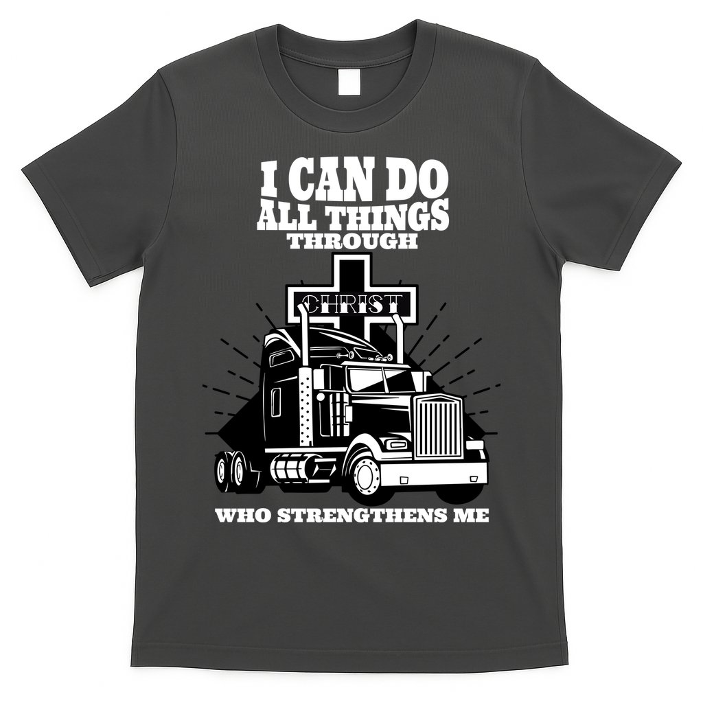 I Can Do All Things Through Christ Truck Driver T-Shirt