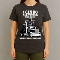 I Can Do All Things Through Christ Truck Driver T-Shirt
