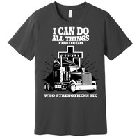 I Can Do All Things Through Christ Truck Driver Premium T-Shirt