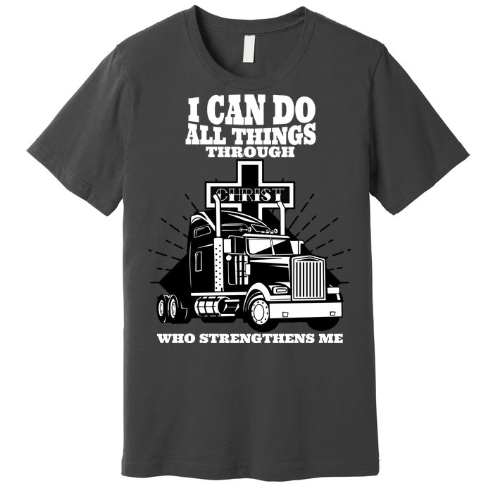 I Can Do All Things Through Christ Truck Driver Premium T-Shirt