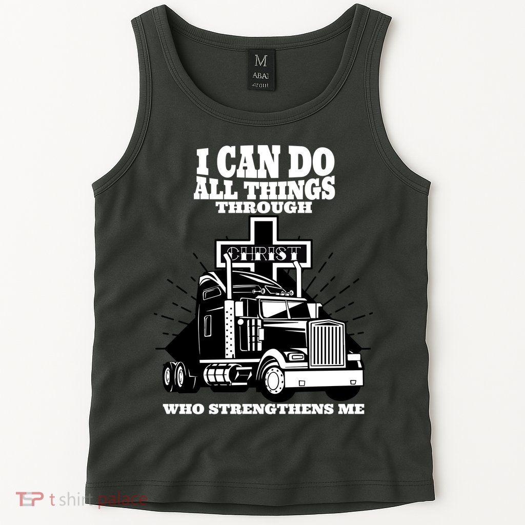 I Can Do All Things Through Christ Truck Driver Tank Top
