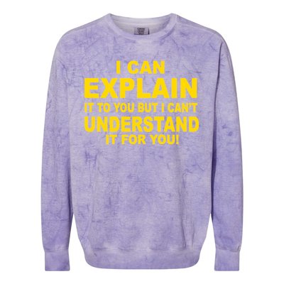 I Can Explain It But I can't Understand It For You Colorblast Crewneck Sweatshirt