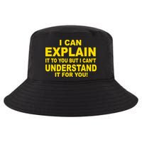 I Can Explain It But I can't Understand It For You Cool Comfort Performance Bucket Hat