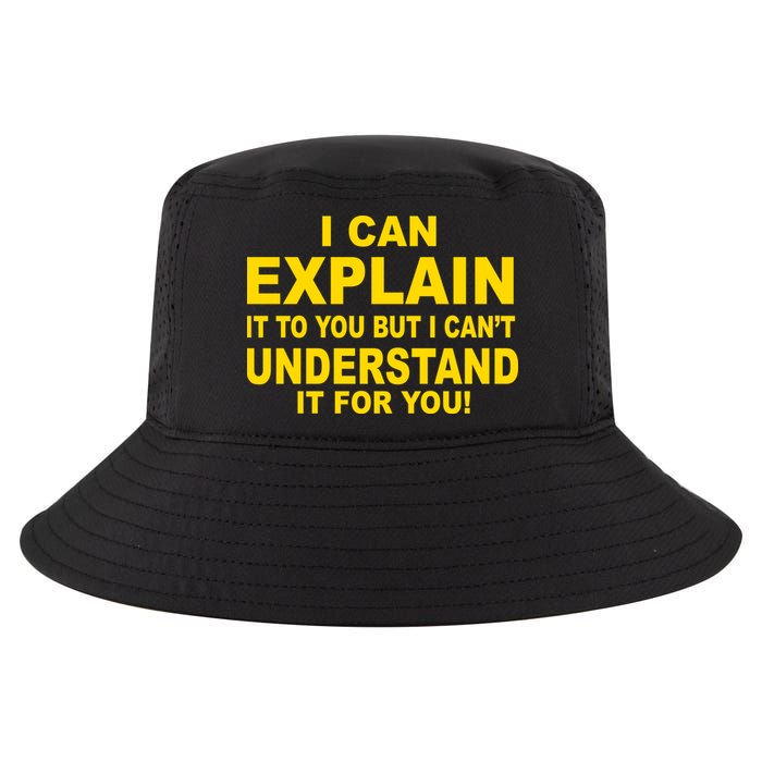 I Can Explain It But I can't Understand It For You Cool Comfort Performance Bucket Hat