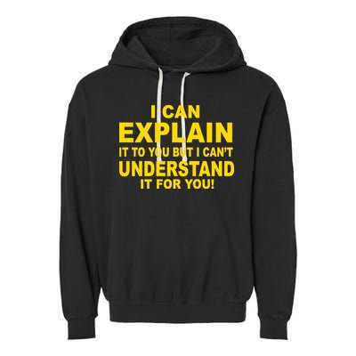 I Can Explain It But I can't Understand It For You Garment-Dyed Fleece Hoodie