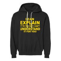 I Can Explain It But I can't Understand It For You Garment-Dyed Fleece Hoodie