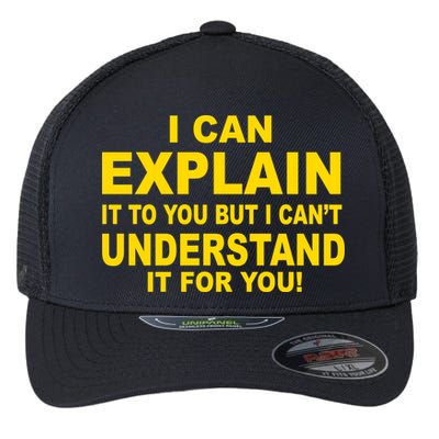 I Can Explain It But I can't Understand It For You Flexfit Unipanel Trucker Cap