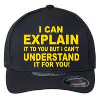I Can Explain It But I can't Understand It For You Flexfit Unipanel Trucker Cap