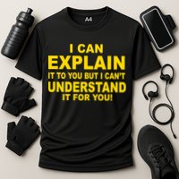I Can Explain It But I can't Understand It For You Performance Shirt