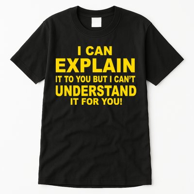 I Can Explain It But I can't Understand It For You Tall T-Shirt