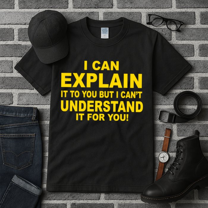 I Can Explain It But I can't Understand It For You Tall T-Shirt
