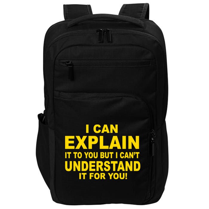 I Can Explain It But I can't Understand It For You Impact Tech Backpack