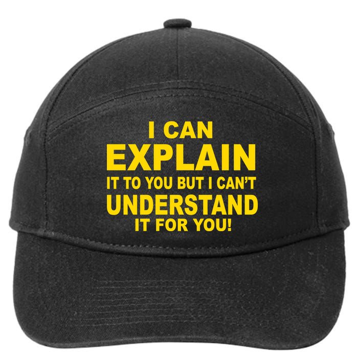 I Can Explain It But I can't Understand It For You 7-Panel Snapback Hat