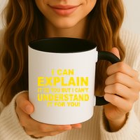 I Can Explain It But I can't Understand It For You Mug
