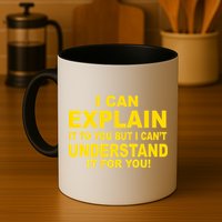 I Can Explain It But I can't Understand It For You Mug