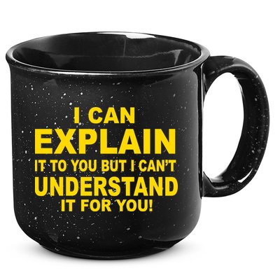 I Can Explain It But I can't Understand It For You 15oz Campfire Ceramic Mug