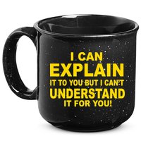 I Can Explain It But I can't Understand It For You 15oz Campfire Ceramic Mug