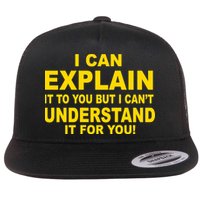 I Can Explain It But I can't Understand It For You Flatbill Hat
