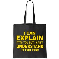 I Can Explain It But I can't Understand It For You Bag