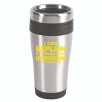 I Can Explain It But I can't Understand It For You 16oz Travel Tumbler