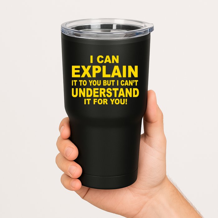 I Can Explain It But I can't Understand It For You Tumbler