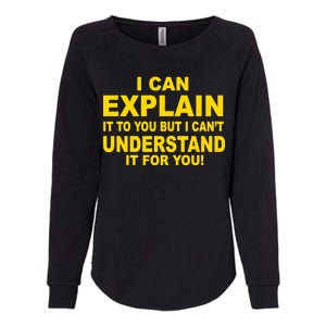 I Can Explain It But I can't Understand It For You Womens California Wash Sweatshirt