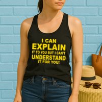 I Can Explain It But I can't Understand It For You Womens Tank Top