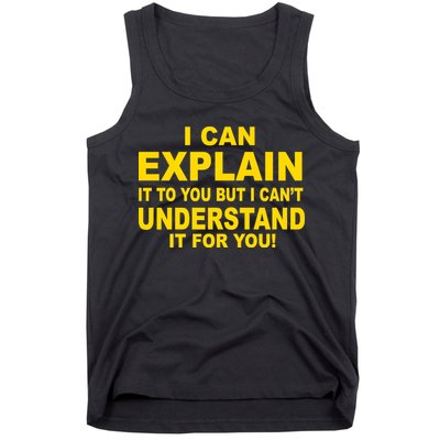 I Can Explain It But I can't Understand It For You Tank Top