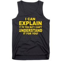 I Can Explain It But I can't Understand It For You Tank Top