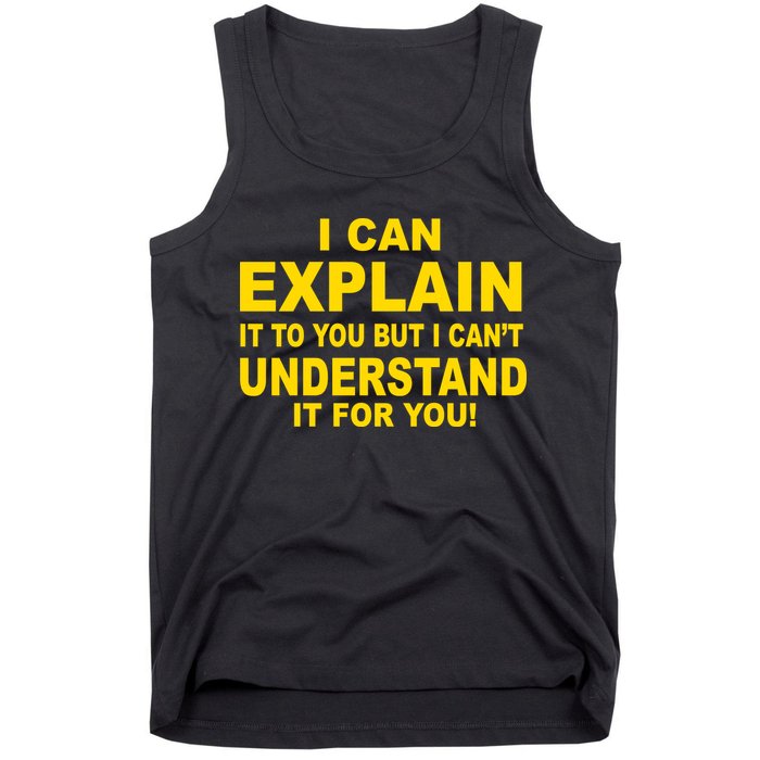 I Can Explain It But I can't Understand It For You Tank Top