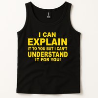 I Can Explain It But I can't Understand It For You Tank Top