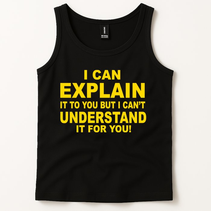 I Can Explain It But I can't Understand It For You Tank Top