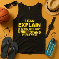 I Can Explain It But I can't Understand It For You Tank Top