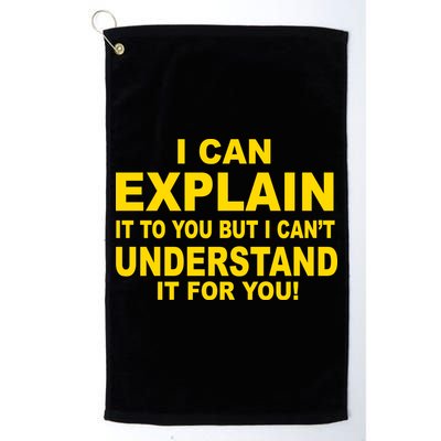 I Can Explain It But I can't Understand It For You Golf Towel