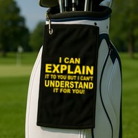 I Can Explain It But I can't Understand It For You Golf Towel