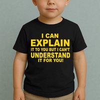 I Can Explain It But I can't Understand It For You Toddler T-Shirt