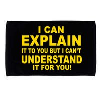 I Can Explain It But I can't Understand It For You Microfiber Hand Towel