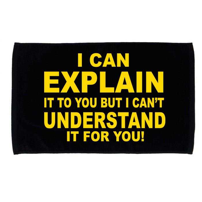 I Can Explain It But I can't Understand It For You Microfiber Hand Towel