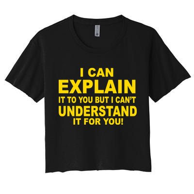 I Can Explain It But I can't Understand It For You Crop Top