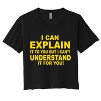 I Can Explain It But I can't Understand It For You Crop Top