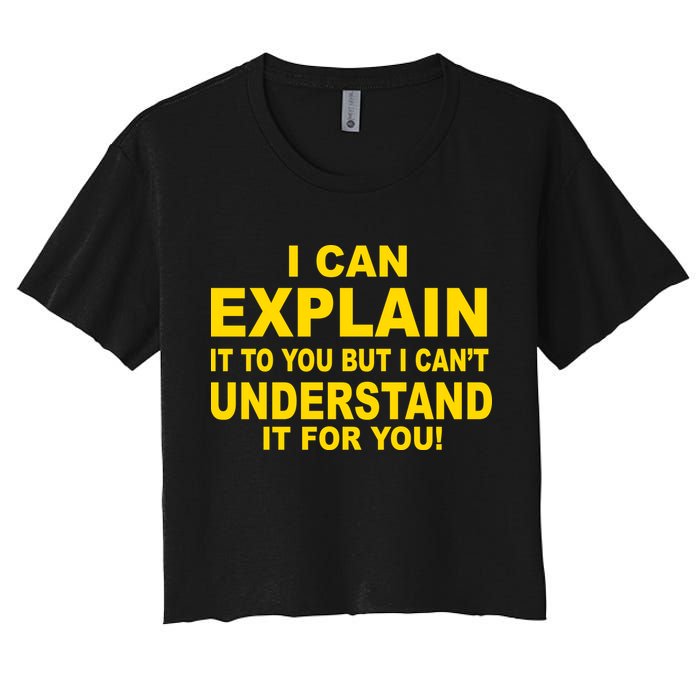 I Can Explain It But I can't Understand It For You Crop Top
