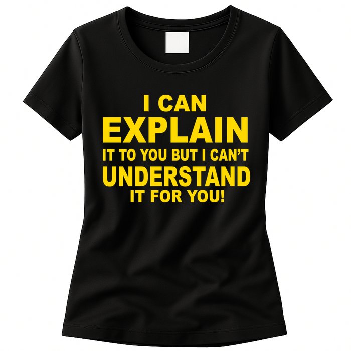 I Can Explain It But I can't Understand It For You Womens T-Shirt