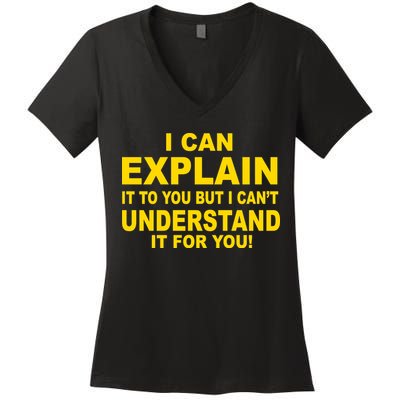 I Can Explain It But I can't Understand It For You Women's V-Neck T-Shirt