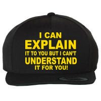 I Can Explain It But I can't Understand It For You Wool Snapback Cap