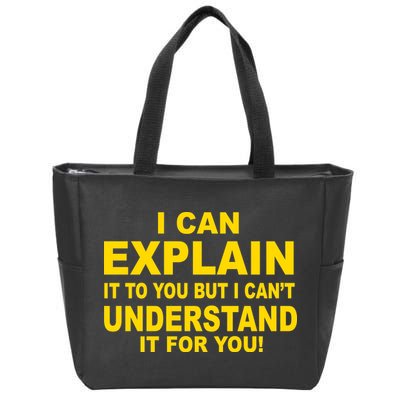 I Can Explain It But I can't Understand It For You Zip Tote Bag