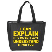 I Can Explain It But I can't Understand It For You Zip Tote Bag