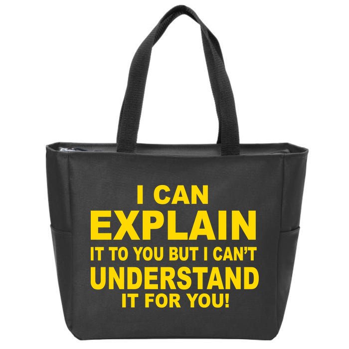I Can Explain It But I can't Understand It For You Zip Tote Bag